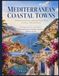 MEDITERRANEAN COASTAL TOWNS An Illustrated Journey along the Sunlit Shores of France, Italy and Greece - Featuring the Iconic Coastal Towns of Nice, ... Oversized 8.25 x 11 inches Coffee Table Book