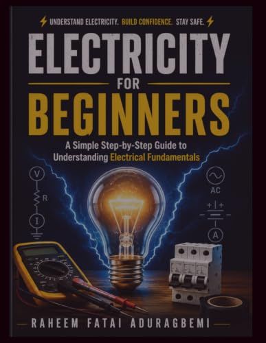 Electricity for Beginners: A Simple Step-by-Step Guide to Understanding Electrical Fundamental