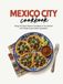 Mexico City Cookbook: Bring 50 Classic Mexico City Meals to Your Kitchen With Simple Supermarket Ingredients