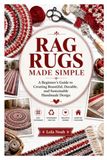 RAG RUGS MADE SIMPLE: A Beginner's Guide to Creating Beautiful, Durable, and Sustainable Handmade design
