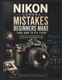Nikon Camera Mistakes Beginners Make (And How to Fix Them)