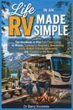Life in an RV Made Simple: The Handbook to Plan Full-Time Living on Wheels, Camping for Beginners, Boondocking Safely, Budget-Friendly Adventures, and Freedom on the Road
