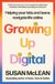 Growing Allen & Unwin Growing Up Digital: Helping Your Kids and Teens Navigate Life Online