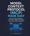 Model Context Protocol (MCP) Made Easy: Master the Open Standard for Connecting AI Models to Real-World Tools, APIs, and External Systems