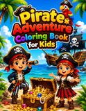 Pirate Adventure Coloring Book for Kids Ages 3-8: 70 Fun Pirate & Treasure Coloring Pages for Young Explorers