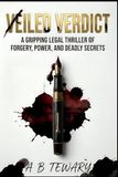 Veiled Verdict: A Gripping Legal Thriller of Forgery, Power, and Deadly Secrets