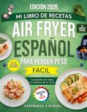 Mi libro de Recetas Air Fryer Español para Perder Peso