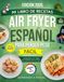 Mi libro de Recetas Air Fryer Español para Perder Peso