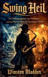 Swing Libri GmbH Swing Heil: The Swingjugend, the Gestapo, and the Secret War for Germany's Soul Paperback