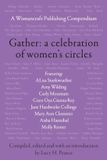 Gather Womancraft Publishing Gather – A Celebration of Women's Circles: A Womancraft Publishing Compendium: 2