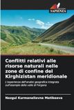 Conflitti Icecat Conflitti relativi alle risorse naturali nelle zone di confine del Kirghizistan meridionale: L'esperienza dell'analisi geografica integrata sull'esempio della valle di Fergana