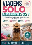 VIAGENS SOLO PARA INICIANTES 2027: O Guia Definitivo para Viajar Sozinho pela Primeira Vez