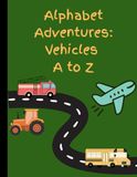 Alphabet Adventures: Vehicles A to Z