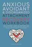 Anxious, Libri GmbH Anxious, Avoidant, and Disorganized Attachment Recovery Workbook