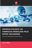 ENTREGA OmniScriptum SRL Entrega Pulsátil de Fármacos Modulada Pelo Ritmo Circadiano