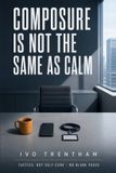 Composure Ivo Trentham Composure Is Not the Same as Calm