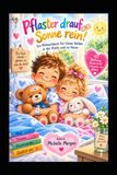 Pflaster Sonne rein! Pflaster drauf & Sonne rein!: Sonne rein! Das fröhliche Genesungs-Mitmachbuch für Kinder Voller Mut, Spaß, Rätseln, Mal Ideen und kleinen Glücksmomenten