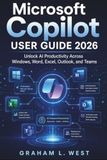 Microsoft Copilot User Guide 2026: Unlock AI Productivity Across Windows, Word, Excel, Outlook, and Teams