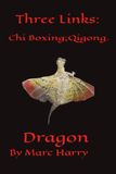 Three Links: Chi Boxing; Qigong- Dragon by Marc Harry