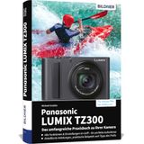 Panasonic LUMIX TZ300 - Das umfangreiche Praxisbuch zu Ihrer Kamera