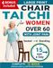 Chair Tai Chi for Women Over 60 with Joint Pain: Large Print Step-by-Step Exercises to Ease Stiff Knees and Hips, Rebuild Balance After a Fall or Surgery, and Go from Seated to Standing in 12 Weeks