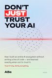 Don't Just Trust Your AI: How I Vibe-Coded an Entire AI Ecosystem — Websites, Bots, Apps & a Personal AI — Without Writing a Line of Code, and the Traps the Hype Won't Tell You