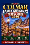 COLMAR Family Christmas Travel Guide 2026