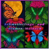 Schmetterlings- und Blumen-Malbuch: „Ein wunderschönes Malbuch mit Schmetterlingen und Blumen für alle Altersgruppen“