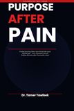 Purpose After Pain: Finding Meaning, Rebuilding Identity, and Reclaiming Your Future After Narcissistic Abuse