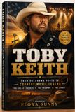 TOBY KEITH: From Oklahoma Roots to Country Music Legend: The Life, Music, Hits, Triumphs, and Enduring Legacy of an American Icon