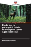 Étude Editions Notre Savoir Étude sur la pathogénicité du champignon contre Agonoscelis sp