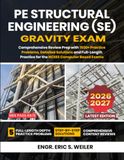 PE Structural Engineering (SE) Gravity Exam: Comprehensive Review Prep with 1500+ Practice Problems, Detailed Solutions and Full-Length Practice for the NCEES Computer Based Exams
