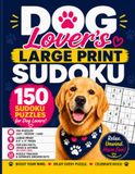 Dog Lover's Large Print Sudoku: 150 Fun Puzzles for Adults