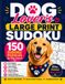 Dog Lover's Large Print Sudoku: 150 Fun Puzzles for Adults