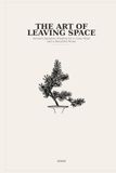 THE ART OF LEAVING SPACE: Ancient Japanese Wisdom for a Calm Mind, a Beautiful Home, and a More Intentional Life