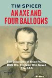 An Axe and Four Balloons: The Biography of Brian Franks DSO MC, the Man Who Saved The SAS