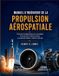 Manuel Libri GmbH Manuel d'ingénierie de la propulsion aérospatiale: Principes fondamentaux et conception avancée des moteurs-fusées à propergol liquide, solide et hybride