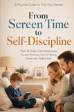From Screen Time to Self-Discipline: A Practical Guide for First-Time Parents
