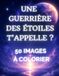 Une guerrière des étoiles t'appelle ? 50 images à colorier