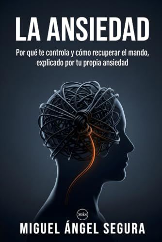 La Ansiedad: Por qué te controla y cómo recuperar el mando, explicado por tu propia ansiedad