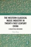 The Routledge The Western Classical Music Industry in Twenty-First Century China: A Dialectical Crescendo Paperback