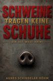 Schweine tragen keine Schuhe: Ein Ost-West-Krimi