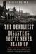 The Independently Published The Deadliest Disasters You've Never Heard Of Paperback