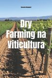 Dry Wines of the World Dry Farming na Viticultura