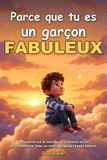 Parce que tu es un garçon fabuleux: 10 histoires sur le courage, la confiance en soi et les émotions, avec un coloriage après chaque histoire. Dès 6 ans