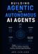 Building Agentic and Autonomous AI Agents: Design Intelligent LLM Agents with Tools, Memory, Reasoning, Planning, and Multi-Agent Workflows