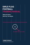 Girls Flag Football Training Manual: Master the Game — Mind First, Then Muscle