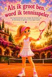 Als ik groot ben, word ik tennisspeler: Een inspirerend boek voor meisjes die dromen van de tennisbaan en geloven in hun eigen kracht