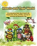 Insects and Their World: A Fun Educational Book About Insects with Simple Facts, Stories, Activities, and Tips for Preschool and Elementary Kids