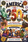America Is 250! — The Ultimate Kids' History Adventure Book